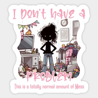 I don't have a problem. This is a totally normal amount of Mess Sticker